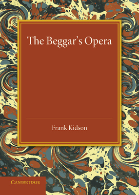 The Beggar's Opera: Its Predecessors and Successors - Kidson, Frank