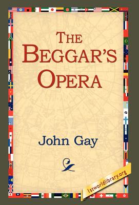 The Beggar's Opera - Gay, John, and 1stworld Library (Editor)