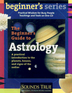 The Beginner's Guide to Astrology: A Practical Introduction to the Planets, Houses, and Signs of the Zodiac