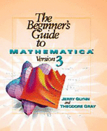 The Beginner's Guide to Mathematica (R) Version 3 - Glynn, Jerry, and Gray, Theodore W