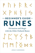 The Beginner's Guide to Runes: Divination and Magic with the Elder Futhark Runes