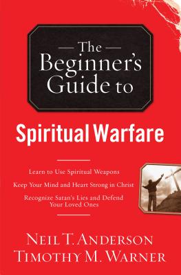 The Beginner's Guide to Spiritual Warfare - Anderson, Neil T, Dr., and Warner, Timothy M