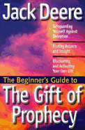 The Beginner's Guide to the Gift of Prophecy - Deere, Jack