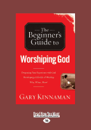 The Beginner's Guide to Worshiping God