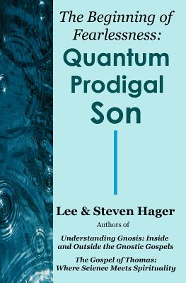 The Beginning of Fearlessness: Quantum Prodigal Son - Hager, Steven, and Hager, Lee