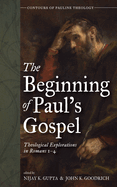 The Beginning of Paul's Gospel: Theological Explorations in Romans 1-4