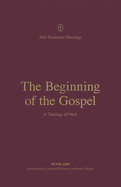 The Beginning of the Gospel: A Theology of Mark