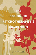 The Beginning Psychotherapist's Companion