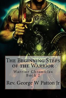 The Beginning Steps of the Warrior - Patton Jr, Rev George W