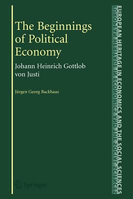 The Beginnings of Political Economy: Johann Heinrich Gottlob von Justi - Backhaus, Jrgen (Editor)