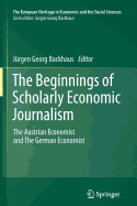 The Beginnings of Scholarly Economic Journalism: The Austrian Economist and the German Economist - Backhaus, Jrgen (Editor)