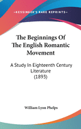 The Beginnings Of The English Romantic Movement: A Study In Eighteenth Century Literature (1893)