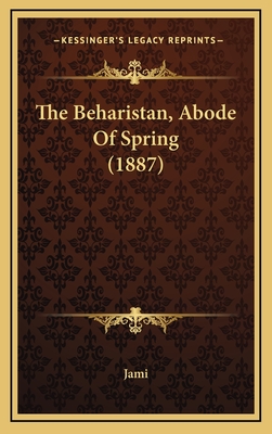 The Beharistan, Abode of Spring (1887) - Jami