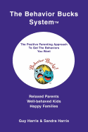 The Behavior Bucks Systemtm: The Positive Parenting Approach to Get the Behaviors You Want