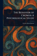The Behavior of Crowds: A Psychological Study