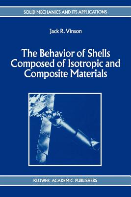 The Behavior of Shells Composed of Isotropic and Composite Materials - Vinson, Jack R.