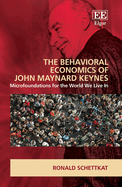 The Behavioral Economics of John Maynard Keynes: Microfoundations for the World We Live in