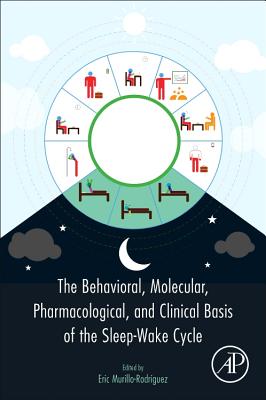 The Behavioral, Molecular, Pharmacological, and Clinical Basis of the Sleep-Wake Cycle - Murillo-Rodriguez, Eric (Editor)