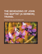 The Beheading of John the Baptist [A Sermon]. Transl