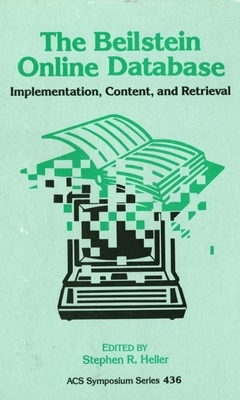 The Beilstein Online Database: Implementation, Content, and Retrieval - Heller, Stephen R (Editor)