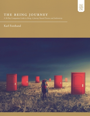 The Being Journey: A 30-Day Companion Guide to Being: A Journey Toward Presence and Authenticity - Forehand, Karl