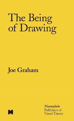 The Being of Drawing - Graham, Joe, and Shrigley, Gordon (Series edited by)