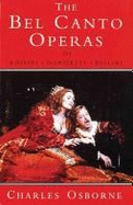 The Bel Canto Operas of Rossini, Donizetti, and Bellini: A Guide to the Operas of Rossini - Osborne, Charles