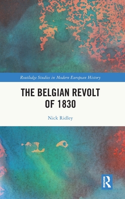 The Belgian Revolt of 1830 - Ridley, Nick