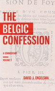 The Belgic Confession: A Commentary (Volume 2)