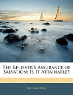 The Believer's Assurance of Salvation; Is It Attainable?