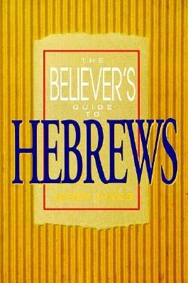 The Believer's Guide to Hebrews - Vines, Jerry