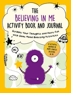 The Believing in Me Activity Book and Journal: Scribble Your Thoughts and Have Fun with Some Mood-Boosting Activities