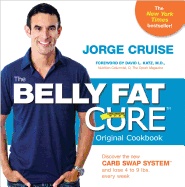 The Belly Fat Cure: Discover the New Carb Swap System(tm) and Lose 4 to 9 Lbs. Every Week