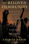 The Beloved Community: How Faith Shapes Social Justice, from the Civil Rights Movement to Today - Marsh, Charles
