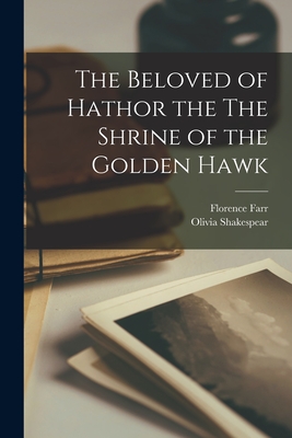 The Beloved of Hathor the The Shrine of the Golden Hawk - Farr, Florence, and Shakespear, Olivia