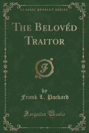 The Beloved Traitor (Classic Reprint)