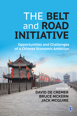 The Belt and Road Initiative: Opportunities and Challenges of a Chinese Economic Ambition - Cremer, David De (Editor), and McKern, Bruce (Editor), and McGuire, Jack (Editor)