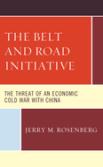 The Belt and Road Initiative: The Threat of an Economic Cold War with China