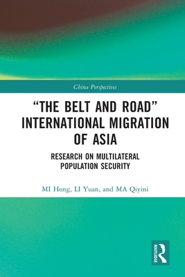 "The Belt and Road" International Migration of Asia: Research on Multilateral Population Security - Hong, Mi, and Yuan, Li, and Qiyini, Ma