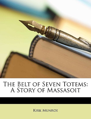 The Belt of Seven Totems: A Story of Massasoit - Munroe, Kirk