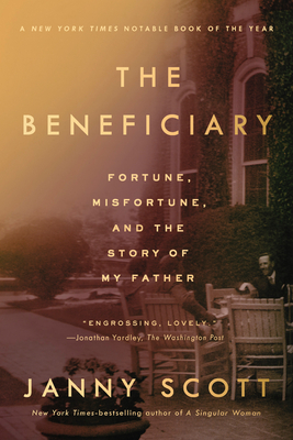 The Beneficiary: Fortune, Misfortune, and the Story of My Father - Scott, Janny