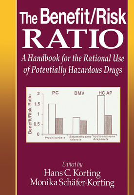 The Benefit/Risk Ratio: A Handbook for the Rational Use of Potentially Hazardous Drugs - Korting, Hans C., and Schafer-Korting, M.