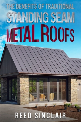 The Benefits of Traditional Standing Seam Metal Roofs - Sinclair, Reed