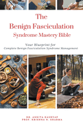 The Benign Fasciculation Syndrome Mastery Bible: Your Blueprint for Complete Benign Fasciculation Syndrome Management