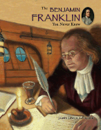 The Benjamin Franklin You Never Knew