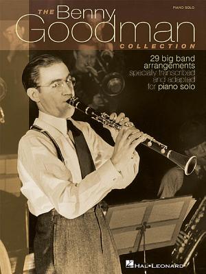 The Benny Goodman Collection: 29 Big Band Arrangements Specially Transcribed & Adapted for Piano Solo - Goodman, Benny