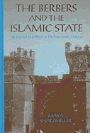 The Berbers and the Islamic State: The Marinid Experience in Pre-Protectorate Morocco - Shatzmiller, Maya