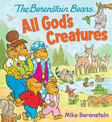 The Berenstain Bears All God's Creatures - Berenstain, Mike