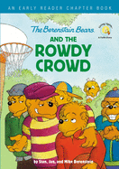 The Berenstain Bears and the Rowdy Crowd: An Early Reader Chapter Book