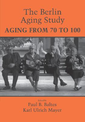 The Berlin Aging Study - Baltes, Paul B (Editor), and Mayer, Karl Ulrich (Editor)